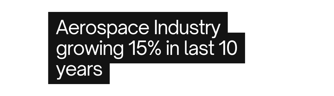 Aerospace Industry growing 15 in last 10 years