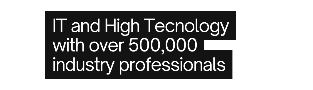 IT and High Tecnology with over 500 000 industry professionals