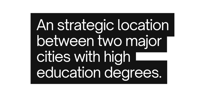 An strategic location between two major cities with high education degrees